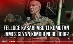 Felluce kasabı ABD'li komutan James Glynn kimdir nerelidir?