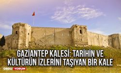 Gaziantep Kalesi: Tarihin ve Kültürün İzlerini Taşıyan Bir Kale