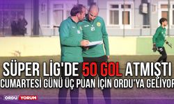 Süper Lig'de 50 Gol Atmıştı, Cumartesi Günü Üç Puan İçin Ordu'ya Geliyor