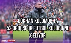 Gökhan Kolomoç'ta 52 Orduspor Futbol Kulübü'ne Geliyor