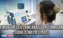 Fındık üreticilerine analiz yaptırmadan gübre atmayın uyarısı