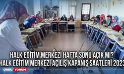 Halk eğitim merkezi hafta sonu açık mı? Halk eğitim merkezi açılış kapanış saatleri 2023