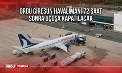 Ordu Giresun havalimanı 72 saat sonra uçuşa kapatılacak