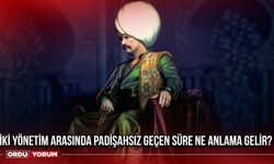 İki yönetim arasında padişahsız geçen süre ne anlama gelir?