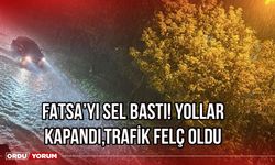 Fatsa'yı sel bastı! Yollar kapandı, trafik felç oldu