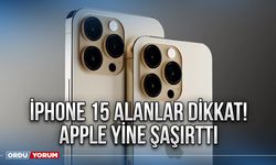 İphone 15 alanlar dikkat! Apple yine şaşırttı