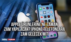 Apple ürünlerine ne zaman zam yapılacak? iPhone telefonlara zam gelecek mi?