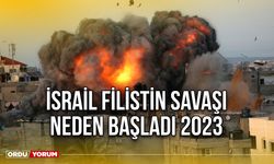 İsrail Filistin savaşı neden başladı 2023