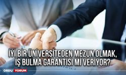 İyi bir üniversiteden mezun olmak, iş bulma garantisi mi veriyor?