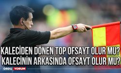 Kaleciden dönen top ofsayt olur mu? Kalecinin arkasında ofsayt olur mu?