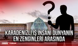 Karadenizli iş insanı dünyanın en zenginleri arasında