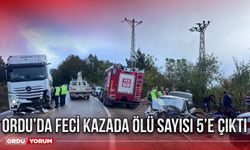 Ordu’da feci kazada ölü sayısı 5’e çıktı