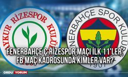 Fenerbahçe Ç.Rizespor maçı ilk 11'ler: FB maç kadrosunda kimler var?