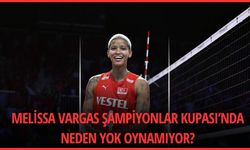 Melissa Vargas Şampiyonlar Kupası’nda neden yok oynamıyor?