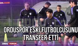 Orduspor Eski Futbolcusunu Transfer Etti