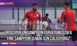 Orduspor’un Şampiyon Forveti Mustafa: ‘’Yine Şampiyon Olmak İçin Çalışıyoruz’