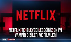 Netflix'te İzleyebileceğiniz En İyi Vampir Dizileri ve Filmleri