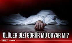 Ölüler bizi görür mü duyar mı?