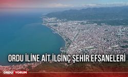 Ordu İline Ait İlginç Şehir Efsanaleri