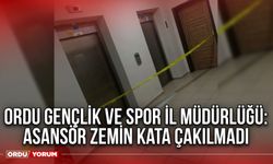 Ordu Gençlik ve Spor İl Müdürlüğü:  Asansör zemin kata çakılmadı