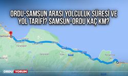 Ordu-Samsun arası yolculuk süresi ve yol tarifi? Samsun-Ordu kaç km?