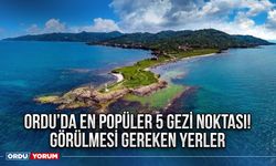 Ordu’da En Popüler 5 Gezi Noktası ! Görülmesi gereken yerler