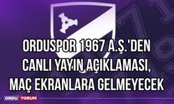 Orduspor 1967 A.Ş.'den Canlı Yayın Açıklaması, Maç Ekranlara Gelmeyecek