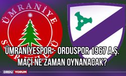 Ümraniyespor - Orduspor 1967 A.Ş. Maçı Ne Zaman Oynanacak?