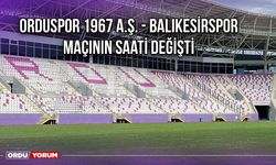 Orduspor 1967 A.Ş. - Balıkesirspor Maçının Saati Değişti