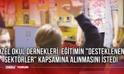 Özel okul dernekleri, eğitimin "desteklenen sektörler" kapsamına alınmasını istedi