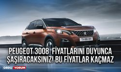 Peugeot 3008  fiyatlarını duyunca şaşıracaksınız! Bu fiyatlar kaçmaz