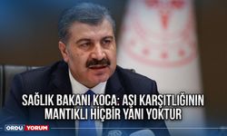 Sağlık Bakanı Koca: Aşı karşıtlığının mantıklı hiçbir yanı yoktur