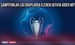 Şampiyonlar Ligi gruplarda elenen uefaya gider mi?