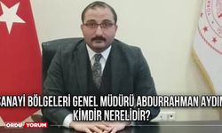 Sanayi Bölgeleri Genel Müdürü Abdurrahman Aydın kimdir nerelidir?