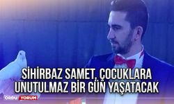 Sihirbaz Samet, çocuklara unutulmaz bir gün yaşatacak