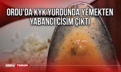 Ordu'da KYK yurdunda yemekten yabancı cisim çıktı