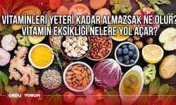 Vitaminleri yeteri kadar almazsak ne olur? Vitamin eksikliği nelere yol açar?