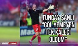 Tuncay Şanlı: ‘’Gol Yemeyen Tek Kaleci Oldum’’