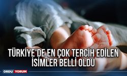 Türkiye'de En Çok Tercih Edilen İsimler Belli Oldu