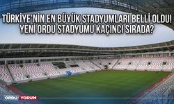 Türkiye'nin en büyük stadyumları belli oldu! Yeni Ordu Stadyumu Kaçıncı Sırada?