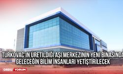 TURKOVAC'ın üretildiği aşı merkezinin yeni binasında geleceğin bilim insanları yetiştirilecek