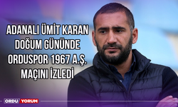 Adanalı Ümit Karan Doğum Gününde Orduspor 1967 A.Ş. Maçını İzledi