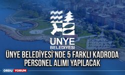 Ünye Belediyesi'nde 5 farklı kadroda personel alımı yapılacak