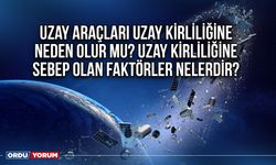 Uzay araçları uzay kirliliğine neden olur mu? Uzay kirliliğine sebep olan faktörler nelerdir?