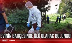 Evinin bahçesinde ölü olarak bulundu!