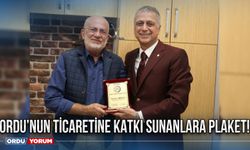 Ordu’nun ticaretine katkı sunanlara plaket!