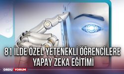 81 ilde Özel yetenekli öğrencilere yapay zeka eğitimi