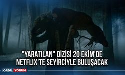 "Yaratılan" dizisi 20 Ekim'de Netflix'te seyirciyle buluşacak