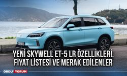 Yeni Skywell ET-5 LR özellikleri, fiyat listesi ve merak edilenler