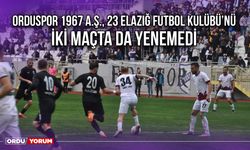 Orduspor 1967 A.Ş., 23 Elazığ Futbol Kulübü’nü İki Maçta da Yenemedi